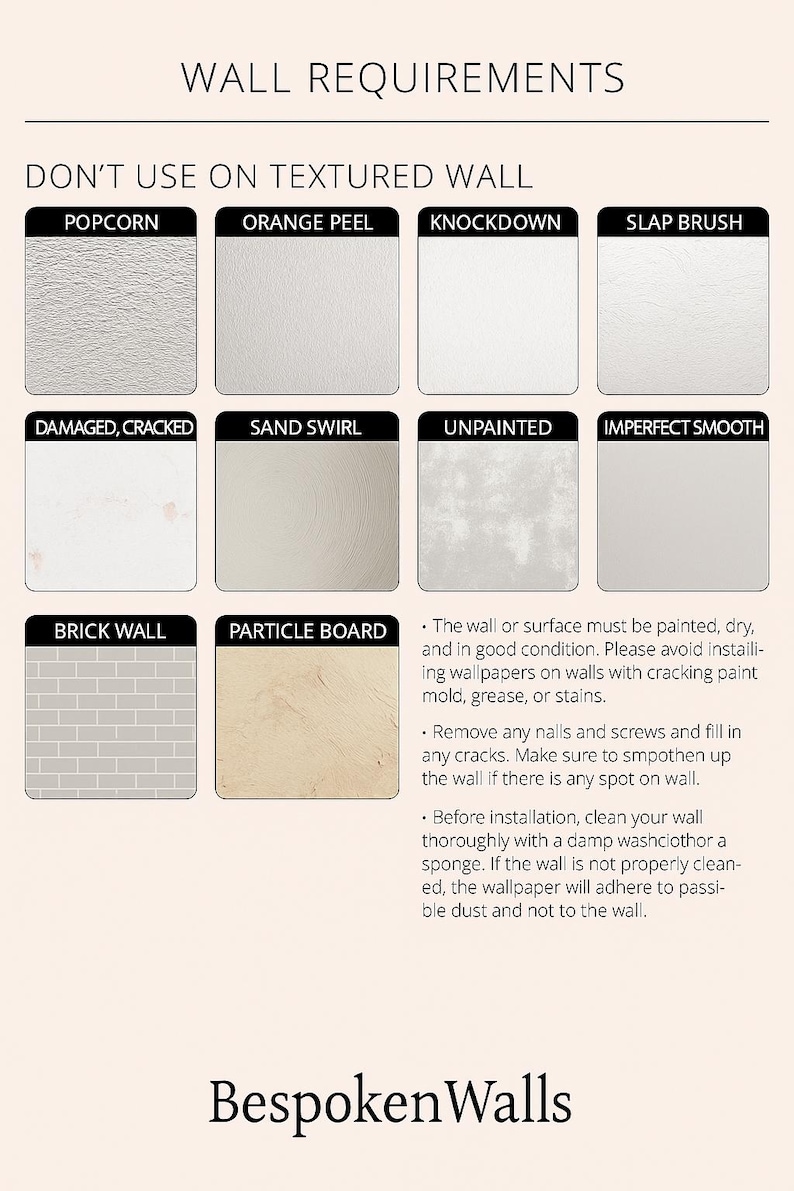 May include: An informational graphic titled "WALL REQUIREMENTS" lists wall types unsuitable for wallpaper, including popcorn, orange peel, and brick. Text details wall preparation, such as painting, drying, and cleaning. The Bespoken Walls logo is at the bottom.