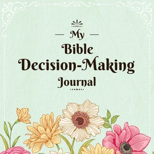 May include: A floral-themed journal with the text "My Bible Decision-Making Journal" on the cover. The cover is light green with a floral border and a bouquet of flowers in shades of pink, yellow, and white.