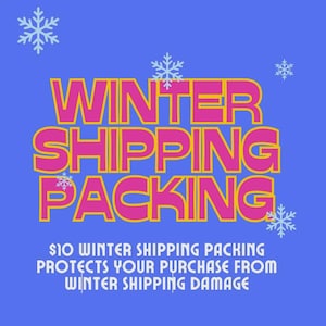 May include: A blue graphic with the words "WINTER SHIPPING PACKING" in pink letters with a yellow outline. The text "$10 WINTER SHIPPING PACKING PROTECTS YOUR PURCHASE FROM WINTER SHIPPING DAMAGE" is below the main text. Snowflakes are scattered around the text.