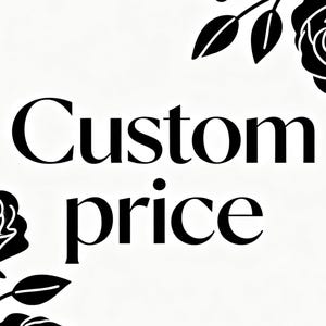 May include: White background with black floral accents and the words "Custom price" in a bold, black font. The design includes stylized black rose illustrations in the corners.