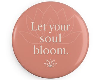 Inspirational Button Magnets, Let Your Soul Bloom, Decor, Gifts, Wedding Favors, Home Decor, Positivity