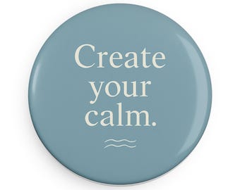 Calm Inspirational Button Magnets, Create Your Calm, Peaceful Decor, Motivational Gifts, Home Office Accessories, Mindfulness Reminders
