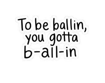 To Be Ballin Vinyl Sticker, Motivational Quote Decal