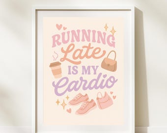 Girly Zitat Kunstdruck: Jogging Late Is My Cardio (Digitaler Download)