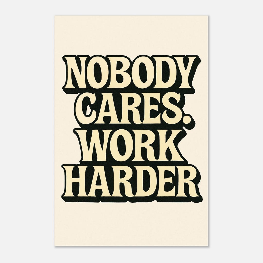 Nobody Cares Work Harder Print | Retro Typography, Motivational Wall ...