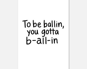 Motivierendes Zitat Poster – "To Be Ballin, You Gotta B-All-In"