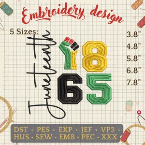 May include: An embroidery design featuring the word "Juneteenth" in script, with the numbers "1865" in bold, and a raised fist in Pan-African colors. The design includes five size options, ranging from 3.8" to 7.8" in height. The design is for embroidery machines.