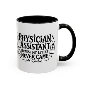 Physician Assistant Because My Letter Never Came Coffee Mug | PA Humor