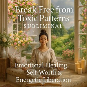 Pode incluir: Uma pessoa meditando em ambientes fechados, com o texto "Break Free from Toxic Patterns, Subliminal, Emotional Healing, Self-Worth & Energetic Liberation." A cena inclui flores, velas e uma janela com vista para um jardim.