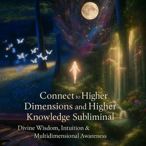 May include: Digital art depicting a mystical forest scene with a full moon, butterflies, and a glowing figure. The image includes text that reads "Connect to Higher Dimensions and Higher Knowledge Subliminal" and "Divine Wisdom, Intuition & Multidimensional Awareness."