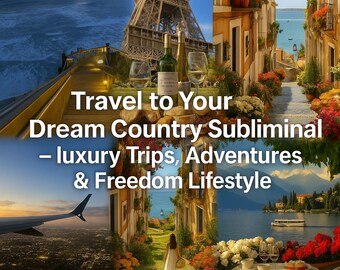 Travel to Your Dream Country Subliminal  luxury  Trips, Adventures & Freedom Lifestyle