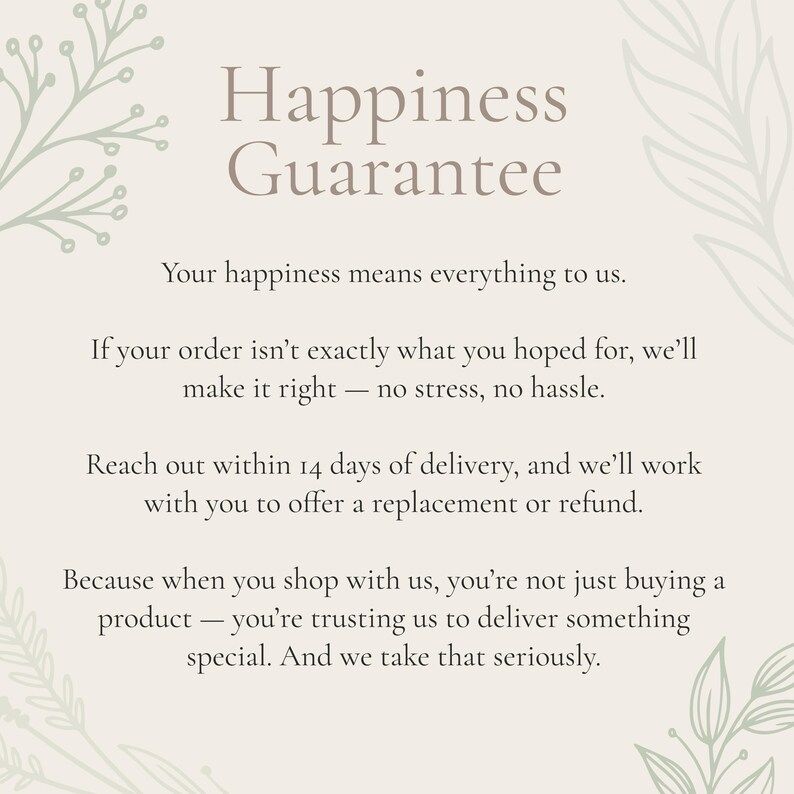 May include: A beige graphic with the text "Happiness Guarantee." It states that customer happiness is a priority, offering replacements or refunds within 14 days of delivery if the order isn't satisfactory.
