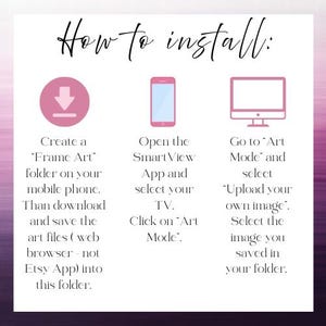 May include: An instructional graphic titled How to install: featuring three pink icons: a download arrow, a smartphone, and a computer monitor. The text provides step-by-step directions for saving art files and uploading them to a TV via the SmartView App.
