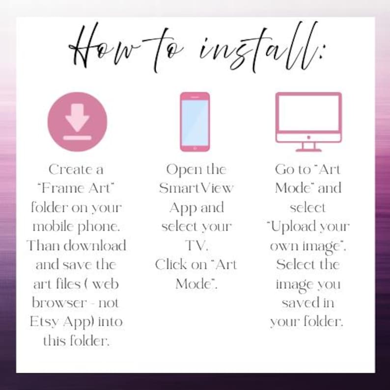 May include: An instructional graphic titled How to install: featuring three pink icons: a download arrow, a smartphone, and a computer monitor. The text provides step-by-step directions for saving art files and uploading them to a TV via the SmartView App.