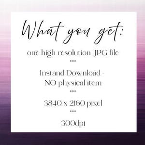 May include: A white digital information card with black text that reads: What you get: one high resolution JPG file, Instant Download - NO physical item, 3840 x 2160 pixel, 300dpi. The card is set against a purple and white gradient background.