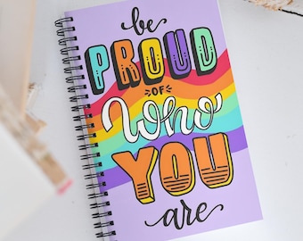 Notebook – Be Proud of Who You Are | LGBTQ+ Pride Journal | Colorful Spiral Notebook with Rainbow Cover Pride Diary