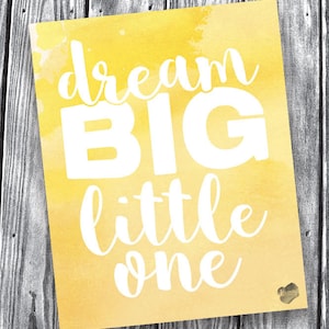 Dream Big Little One (Sunshine) – Digital File – 8x10