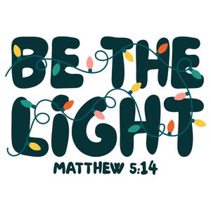 May include: A graphic design with the words "BE THE LIGHT" in dark teal, adorned with string lights in various colors. The text "MATTHEW 5:14" is below. The design is on a white background.
