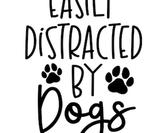 Easily Distracted By Dogs SVG - Funny Dog Mom PNG - Paw Print Cut File for Cricut - Pet Lover Shirt Gift