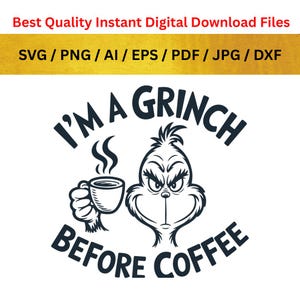 May include: A digital download graphic featuring the Grinch holding a coffee cup, with the text "I'M A GRINCH BEFORE COFFEE." The design is in black and white, with the words and image of the Grinch. The top of the image reads "Best Quality Instant Digital Download Files."