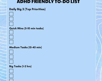 May include: A light blue to-do list designed for ADHD, featuring sections for daily priorities, quick wins, medium and large tasks, and self-care. Includes instructions for daily resets. The text "ADHD FRIENDLY TO-DO LIST" is at the top.