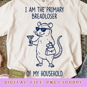 I Am The Primary Breadloser of My Household PNG: Funny Possum Meme, Sarcastic Humor png, Raccoon Style Humor sublimation (Digital Download)