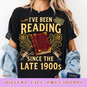 I’ve Been Reading Since the Late 1900s PNG: Vintage Book Lover Reader png Retro Reading Humor Bookworm Graphic (Digital Download)