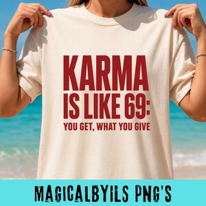 Karma Is Like 69: You Get What You Give PNG, Funny Karma Quote Sarcastic Humor png Meme Graphic Viral Design (Digital Download)