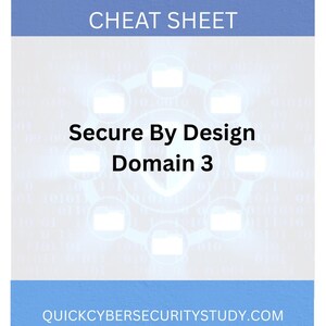 May include: A white and blue cybersecurity cheat sheet with the text "CYBERSECURITY CHEAT SHEET" at the top. The text "Secure By Design Domain 3" is in the center. The website address "QUICKCYBERSECURITYSTUDY.COM" is at the bottom.