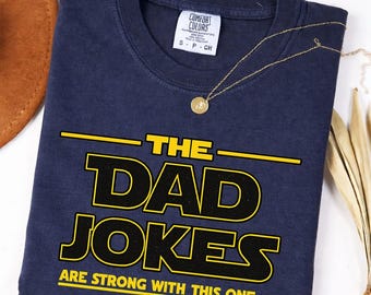 Comfort Colors  The Dad Jokes Are Strong With This One Shirt, Funny Dad Shirt, Fathers Day Gift for Dad, Star Parody Dad Tee, Gift for Him