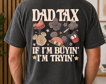 Comfort Colors Funny Disney Dad Tax Shirt, If I'm Buyin I'm Tryin T-shirt, Father Gift, Dad Life Shirt, Disney Fathers Day Shirt