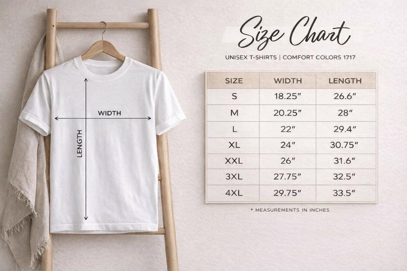 May include: A white t-shirt hanging on a wooden ladder with a size chart titled Size Chart Unisex T-Shirts Comfort Colors 1717. The chart lists sizes S through 4XL with corresponding width and length measurements in inches, ranging from 18.25 to 33.5 inches.