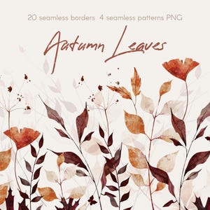 May include: Watercolor illustration featuring autumn leaves in shades of brown, orange, and beige. The image includes various leaf shapes and floral elements, with the text "Autumn Leaves" in a handwritten font. The image also includes the text "20 seamless borders 4 seamless patterns PNG".
