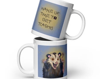 Funny Opossum Coffee Mug: "Wake Up, Time to Get Trashy!"