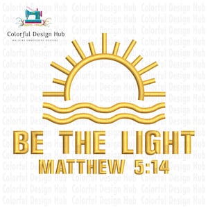 May include: Embroidered design featuring a golden sun over wavy lines, with the text "BE THE LIGHT" and "MATTHEW 5:14". The design is likely for machine embroidery projects, as indicated by the logo at the top.