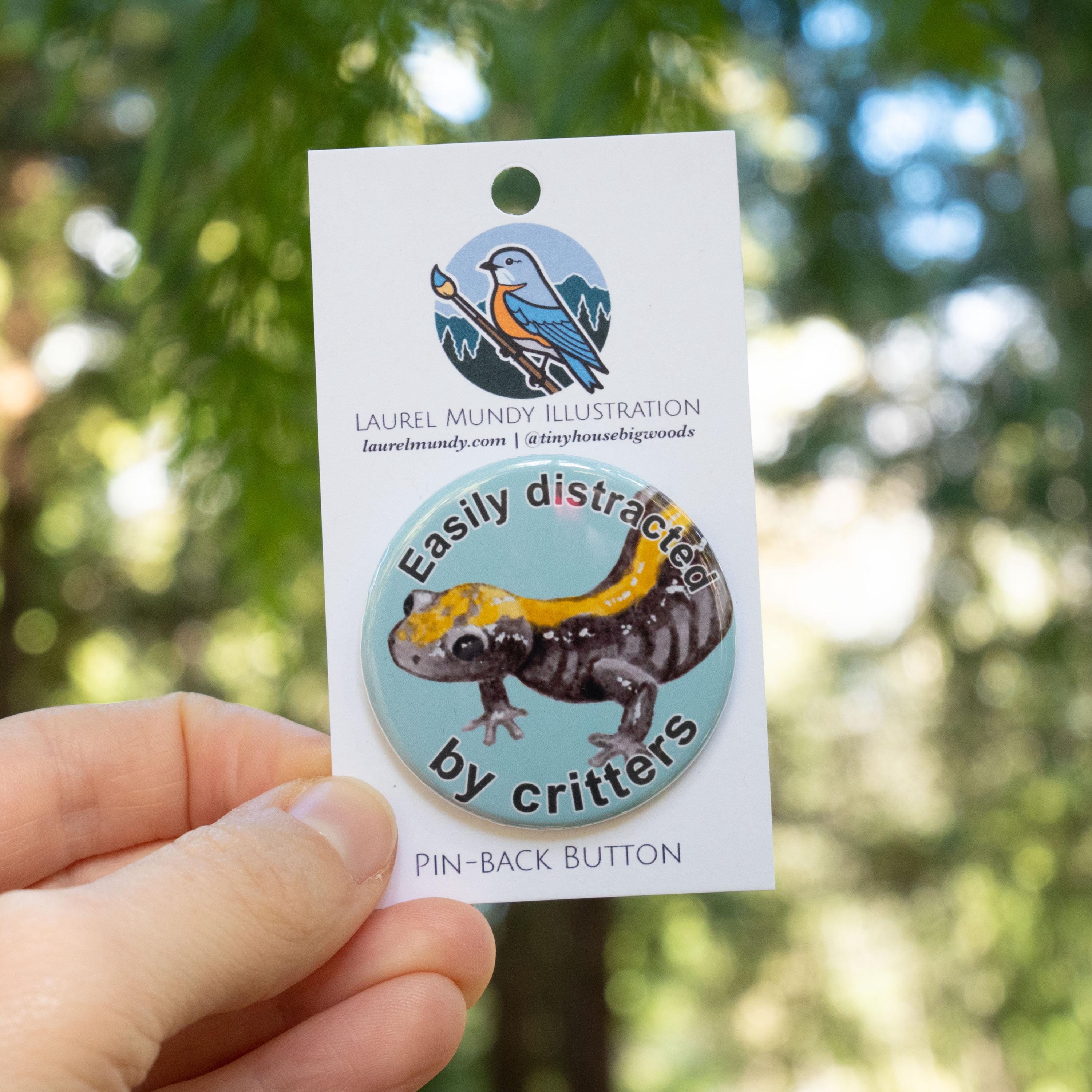 Easily distracted by critters button - 1.75" metal pin back salamander button on backer card