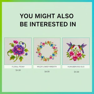 May include: The image presents three embroidered designs: a floral peony, a wildflower wreath, and a hummingbird duo. Each design is framed and set against a neutral backdrop. The text "YOU MIGHT ALSO BE INTERESTED IN" is displayed at the top.