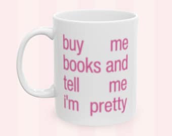 Buy Me Books Inspired Mug | And Tell Me I Am Pretty Ceramic Cup | Coquette Girly Coffee Mug | Book Lover Aesthetic