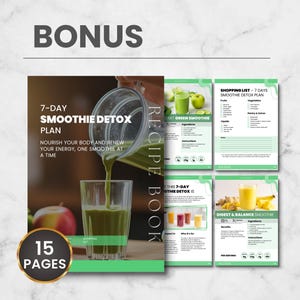 May include: A recipe book for a 7-Day Smoothie Detox Plan, featuring 15 pages. The cover shows a glass being filled with green smoothie. The book includes smoothie recipes and a shopping list. The word "BONUS" is at the top.