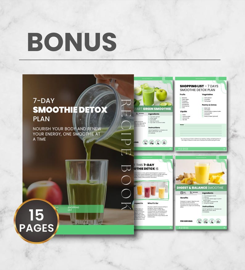 May include: A recipe book for a 7-Day Smoothie Detox Plan, featuring 15 pages. The cover shows a glass being filled with green smoothie. The book includes smoothie recipes and a shopping list. The word "BONUS" is at the top.