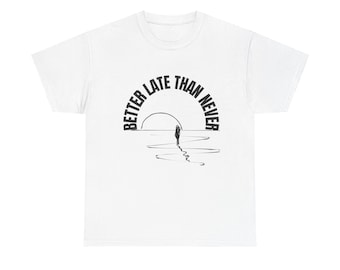 Better Late Than Never T-Shirt | Sunset Silhouette, Ocean Walk Typography