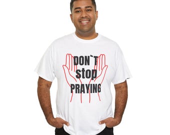 Inspirational Prayer Tee | Don't Stop Praying, Faith Shirt, Spiritual Gift, Motivational T-Shirt, Unisex Cotton Top