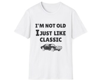 I'm Not Old I Just Like Classic T-Shirt | Vintage Car Graphic