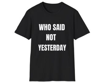 Unisex Softstyle T-Shirt with Motivational Quote - Casual Wear, Gift for Friends, Everyday Style, Inspirational Gift, Birthday Apparel