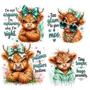 May include: Four illustrations of fluffy brown Highland cows. Top left: cow with teal bow, text 'I'm not arguing, I'm explaining why I'm right.' Top right: cow with teal bow, sunglasses, pearls, text 'Too glam to give a moo.' Bottom left: cow with plaid bow, text 'My patience is pasture bedtime.' Bottom right: cow in teal hoodie, text 'Tiny temper, huge personality.'