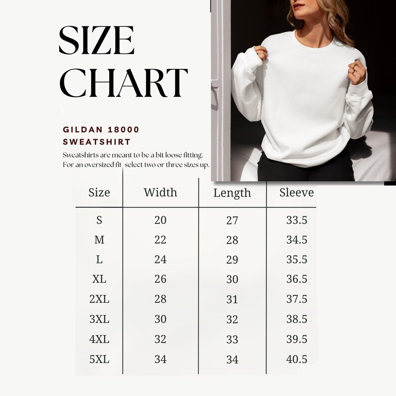May include: A white Gildan 18000 sweatshirt is shown with a size chart. The chart lists sizes S to 5XL, with corresponding measurements for width, length, and sleeve length in inches. The text advises selecting two or three sizes up for an oversized fit.