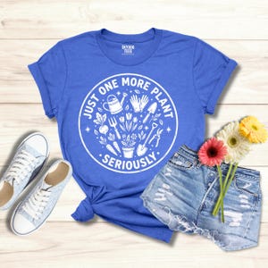 Just One More Plant Seriously Planting Shirt, Plant Lover Gift, Garden Tee, Botanical Shirt, Gift for Gardener