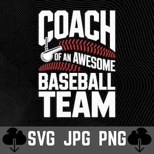 May include: Black graphic design with the text "COACH OF AN AWESOME BASEBALL TEAM" in white. A baseball and whistle graphic are included. The bottom of the image includes the text "SVG JPG PNG" with download icons.