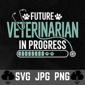 May include: Black graphic design with the text "FUTURE VETERINARIAN IN PROGRESS" in white and teal. Includes paw prints, a stethoscope, and a progress bar. The bottom of the image has the text "SVG JPG PNG".