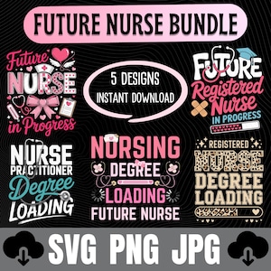 May include: A digital design bundle with the text "FUTURE NURSE BUNDLE" in pink and white. The image includes five designs with phrases like "Future Nurse in Progress" and "Nursing Degree Loading". The image also includes the file types SVG, PNG, and JPG.